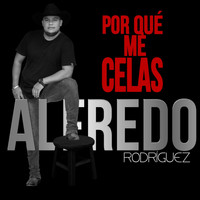 Alfredo Rodriguez - ¿Por Que Me Celas?