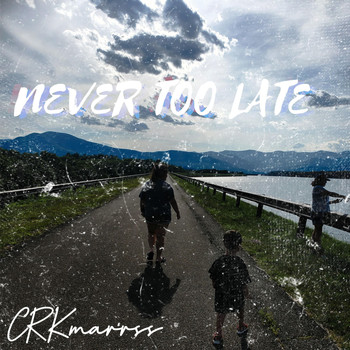 CRKmarrss - Never Too Late