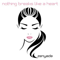 Zenyada - Nothing Breaks Like a Heart
