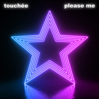 Touchée - Please Me