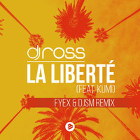 Dj Ross - La Liberté (Fyex & DJSM Remix)