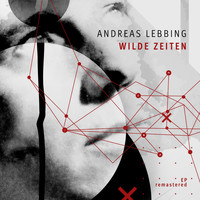 Andreas Lebbing - Wilde Zeiten (Remastered 2021)