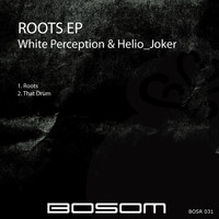 White Perception & Helio_Joker - Roots EP
