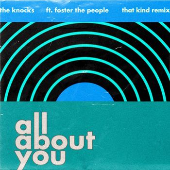 The Knocks - All About You (feat. Foster The People) (THAT KIND Remix)