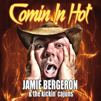 Jamie Bergeron & The Kickin' Cajuns - Comin' in Hot