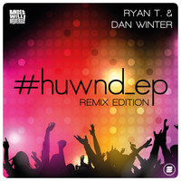 Ryan T. & Dan Winter - #huwnd_ep (Remix Edition)