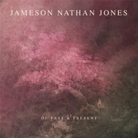 Jameson Nathan Jones - Of Past & Present