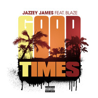 Jazzey James - Good Times (feat. Blaze) (Explicit)