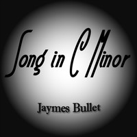 Jaymes Bullet - Song in C Minor