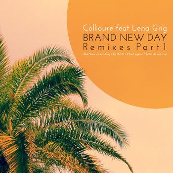 Collioure Feat. Lena Grig - Brand New Day Remixes, Pt. 1