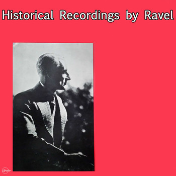 Maurice Ravel - Historical Recordings by Ravel