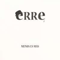 eRRe - Menos Es Más