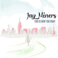 Jay Miners - This Is How You Fight - EP