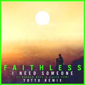 Faithless - I Need Someone (feat. Nathan Ball & Caleb Femi) [Yotto Remix] (Edit)