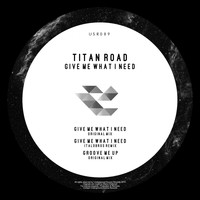 Titan Road - Give Me What I Need