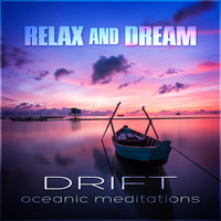 Relax And Dream - Drift – Oceanic Meditations