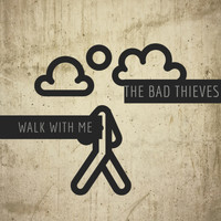 The Bad Thieves - Walk with Me