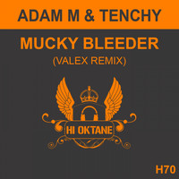 Adam M & Tenchy - Mucky Bleeder (Valex Remix)