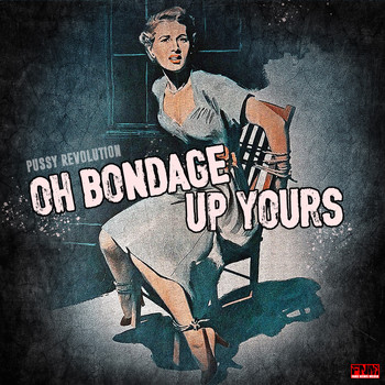 Pussy Revolution - Oh Bondage, Up Yours