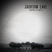 Jackson Lake - Lord Don't Let Me Fall
