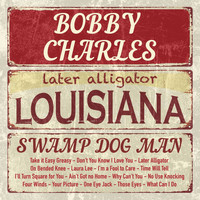 Bobby Charles - Louisiana Swamp Pop Man