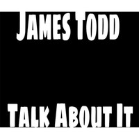 James Todd - Talk About It (No Stones)