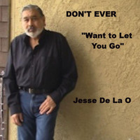 Jesse De La O - Don't Ever Want to Let You Go