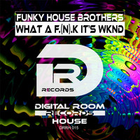 Funky House Brothers - What The (F.N.K) It's Wknd