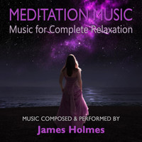 James Holmes - Meditation Music: Music for Complete Relaxation