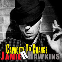 Jamie R Hawkins - Capacity to Change