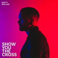 Matty Mullins - Show You the Cross
