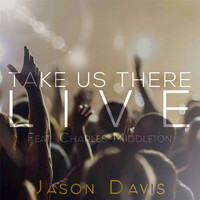 Jason Davis - Take Us There (Live) [feat. Charles Middleton]