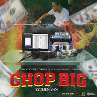 Bobby 6ix - Chop Big (Explicit)