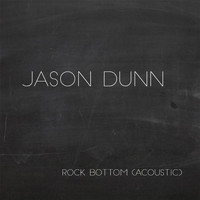 Jason Dunn - Rock Bottom (Acoustic)