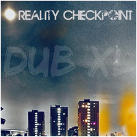 Reality Checkpoint - Dub XL