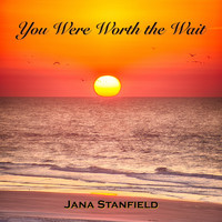 Jana Stanfield - You Were Worth the Wait
