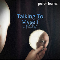 Peter Burns - Talking to Myself Again