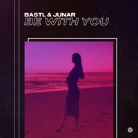 BASTL, JUNAR - Be With You