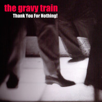 Gravy Train - Thank You For Nothing!