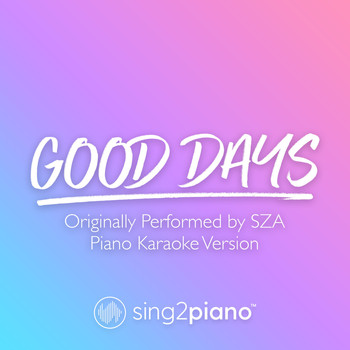 Sing2Piano - Good Days (Originally Performed by SZA) (Piano Karaoke Version)