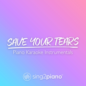 Sing2Piano - Save Your Tears (Piano Karaoke Instrumentals)