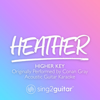 Sing2Guitar - Heather (Higher Key) [Originally Performed by Conan Gray] (Acoustic Guitar Karaoke)