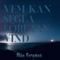 Alisa Bergman - Vem Kan Segla Förutan Vind