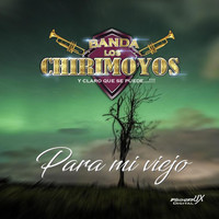 Banda los Chirimoyos - Para Mi Viejo