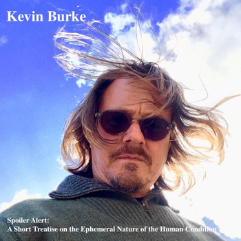Kevin Burke - Spoiler Alert: A Short Treatise on the Ephemeral Nature of the Human Condition