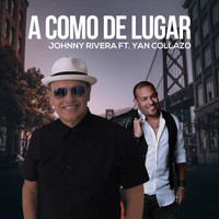 Johnny Rivera - A Como De Lugar (feat. Yan Collazo)
