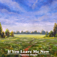 Vanessa Doyle - If You Leave Me Now