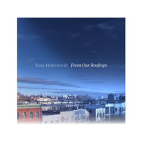 Tony Holesworth - From Our Rooftops