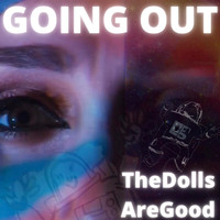 The Dolls Are Good - Going Out