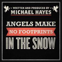 Michael Hayes - Angels Make No Footprints in the Snow